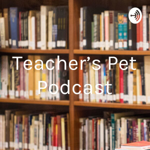 Teacher’s Pet Podcast