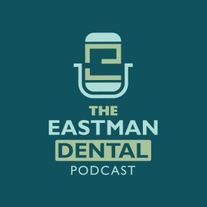 The Eastman Dental Podcast