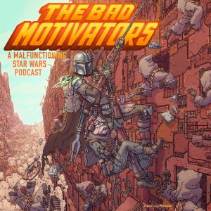The Bad Motivators: A Malfunctioning Star Wars Podcast