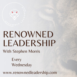 The Renowned Leadership Podcast - Leadership, Progression, and Life Advice