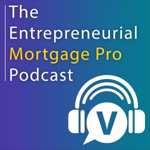 The Entrepreneurial Mortgage Pro Podcast