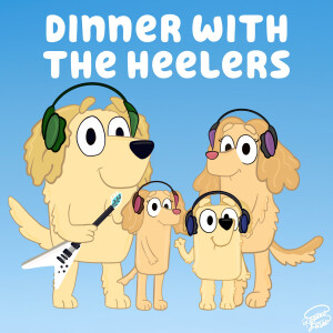 Dinner with the Heelers - A Bluey Podcast