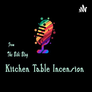 The Kitchen Table Incension Podcast