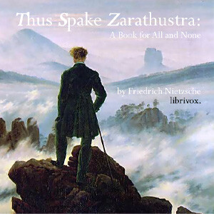 Thus Spake Zarathustra: A Book for All and None by Friedrich Nietzsche (1844 - 1900)