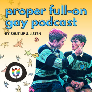 The Proper Full-On Gay Podcast - A Heartstopper Podcast by Shut Up World