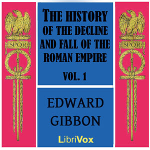 History of the Decline and Fall of the Roman Empire Vol. I, The by Edward Gibbon (1737 - 1794)