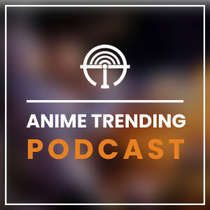 Anime Trending Podcast