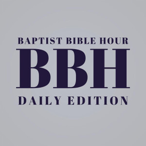Baptist Bible Hour - Daily Edition