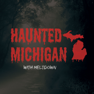 Haunted Michigan with Meltdown