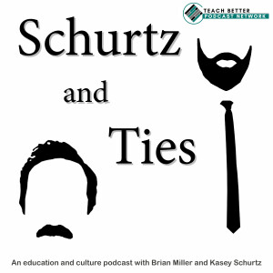 Schurtz and Ties: A podcast about education and culture