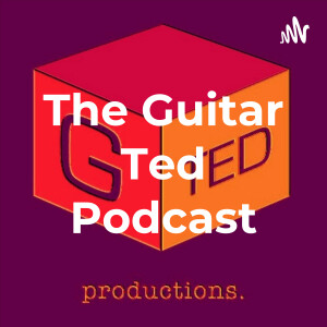 The Guitar Ted Podcast