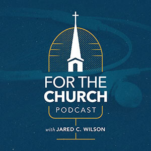 For The Church Podcast - For the Church