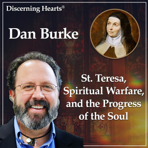 St. Teresa, Spiritual Warfare And The Progress Of The Soul With Dan Burke