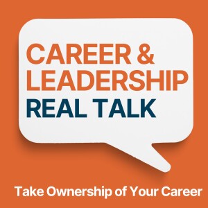 Career & Leadership Real Talk