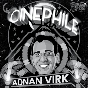 Cinephile with Adnan Virk