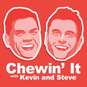 Chewin’ It with Kevin ad Steve
