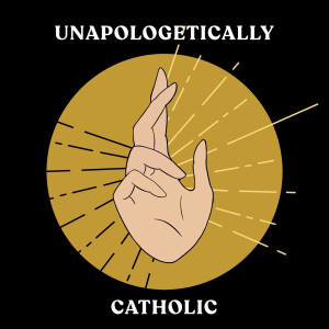 Unapologetically Catholic