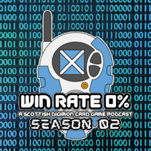 Win Rate 0%: A Scottish Digimon Card Game Podcast!