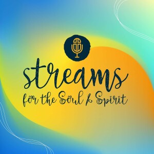 Streams for the Soul and Spirit