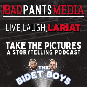 Bad Pants Media: Home of Live, Laugh, Lariat | Take The Picture | The Bidet Boys