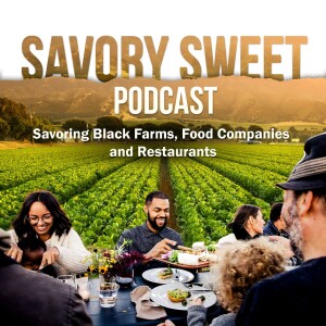 The Savory Sweet Entrepreneur Podcast - Black Founders and CEO's of Farms, Food & Beverage Companies and Restaurants