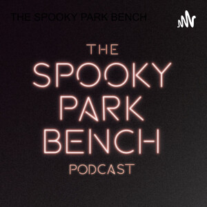 THE SPOOKY PARK BENCH