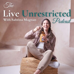 Live Unrestricted - The Intuitive Eating & Food Freedom Podcast