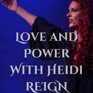 Love and Power with Heidi REIGN