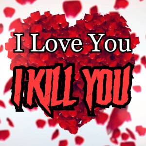 I Love You I Kill You