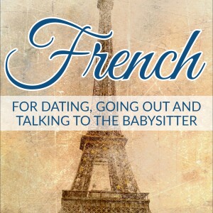 French for Dating, Going Out and Talking to the Babysitter Archives - Real Life Language