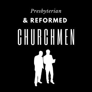 Presbyterian & Reformed Churchmen