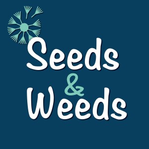 Seeds & Weeds Podcast