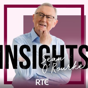 Insights with Sean O’Rourke