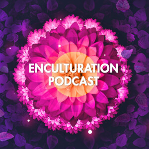 Enculturation Podcast