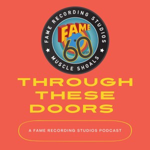 Through These Doors: A FAME Recording Studios Podcast