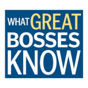 What Great Bosses Know