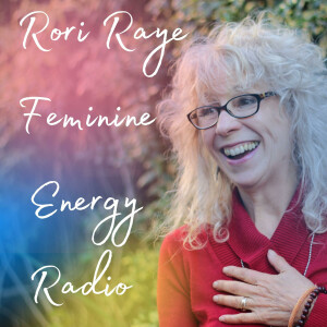 Rori Raye Feminine Energy Radio