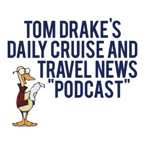 The Daily Cruise and Travel News ”Podcast” with Tom Drake