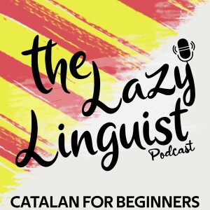 Catalan for Beginners - The Lazy Linguist Podcast