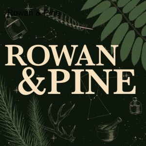 Rowan & Pine: A Spooky Folklore & Mythology Podcast