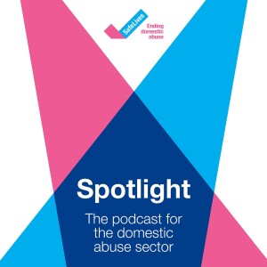 Spotlight: the podcast for the domestic abuse sector