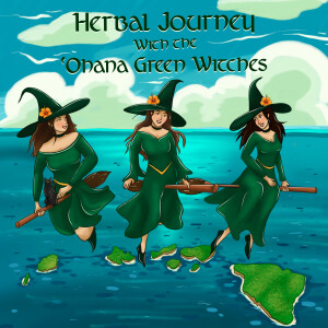 Herbal Journey Podcast -with the 'Ohana Green Witches
