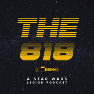 The 818: A Star Wars Legion Podcast