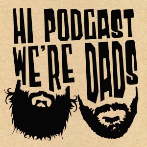 Hi Podcast, We’re Dads