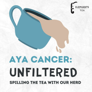 AYA Cancer Unfiltered: Spilling the Tea with Our Herd