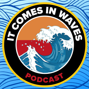 It Comes In Waves Podcast