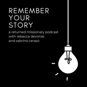 Remember Your Story - A Returned Missionary Podcast