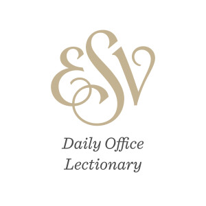 Esv Daily Office Lectionary Podcast Free Listening On Podbean App