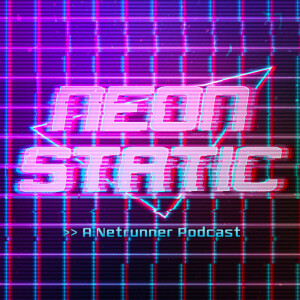 Neon Static: A Netrunner Podcast