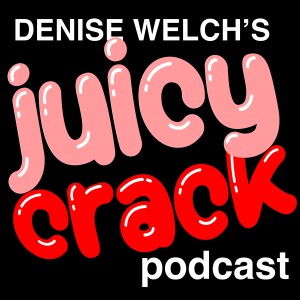 Denise Welch’s Juicy Crack Podcast